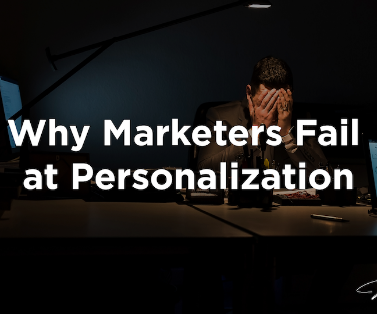 Why Marketers Fail at Personalization - Joshua P Mathias