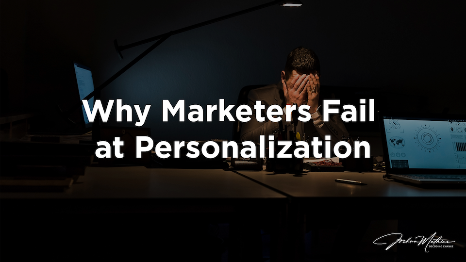 Why Marketers Fail at Personalization